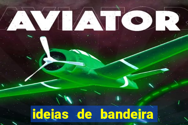 ideias de bandeira para interclasse